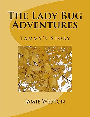 The Lady Bug Adventures: Tammys Story-..