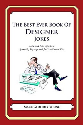 The Best Ever Book Of Designer Jokes: Lots And Lots Of Jokes Specially Repurposed For You-Know-who-..