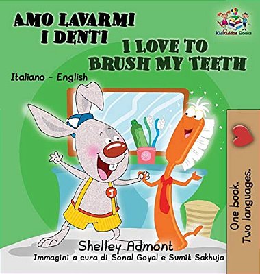 Amo Lavarmi I Denti I Love To Brush My Teeth: Italian English Bilingual Edition-..