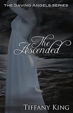 The Ascended: The Saving Angels Book 3-..