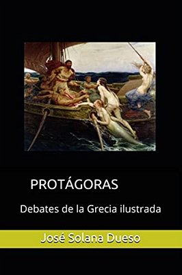 Protagoras. Debates De La Grecia Ilustrada-..