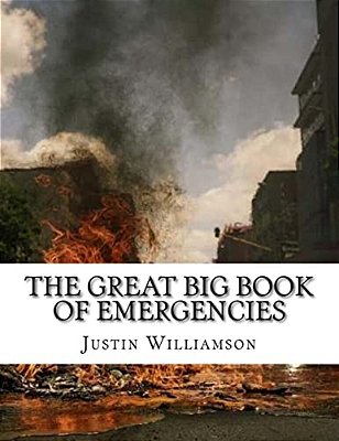 The Great Big Book Of Emergencies: And How To Prepare For Them. -..