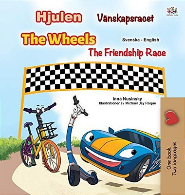 The Wheels -The Friendship Race (Swedish English Bilingual Children's Book)-..