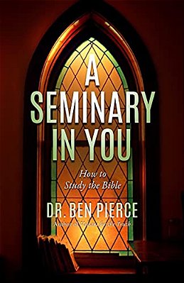 A Seminary In You: How To Study The Bible-..