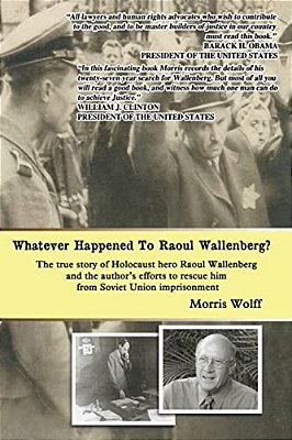 Whatever Happened To Raoul Wallenberg?: The True Story Of Holocaust Hero Raul Wallenberg And The Author's Efforts To Rescue Him From Soviet Union Impr-..