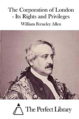 The Corporation Of London - Its Rights And Privileges-..