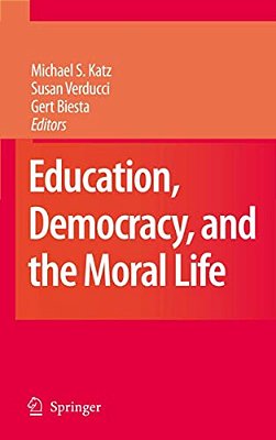 Education, Democracy And The Moral Life-..