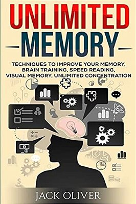 Unlimited Memory: Techniques To Improve Your Memory, Remember What You Want, Brain Training, Speed Reading, Visual Memory-..