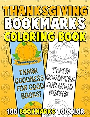 Thanksgiving Bookmarks Coloring Book: 100 Bookmarks To Color: Thanksgiving Coloring Activity Book For Kids, Adults And Seniors Who Love Reading-..