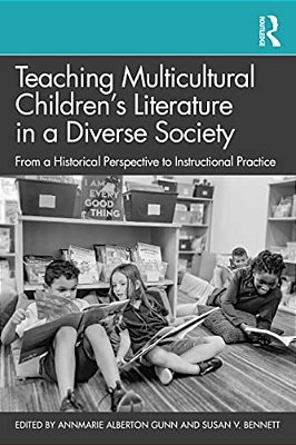 Teaching Multicultural Children's Literature In A Diverse Society: From A Historical Perspective To Instructional Practice-..