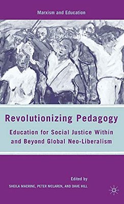 Revolutionizing Pedagogy: Education For Social Justice Within And Beyond Global Neo-Liberalism-..
