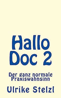 Hallo Doc 2: Der Ganz Normale Praxiswahnsinn-..