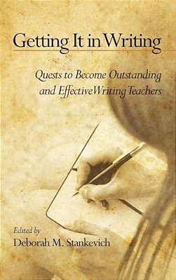 Getting It In Writing: The Quest To Become Outstanding And Effective Teachers Of Writing-..