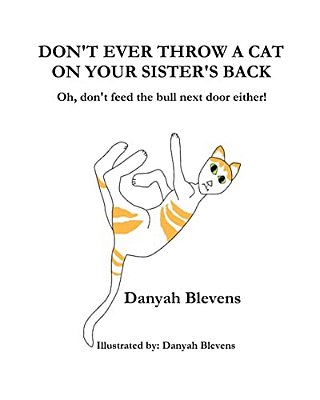 Don't Ever Throw A Cat On Your Sister's Back: Oh, Don't Feed The Bull Next Door Either!-..