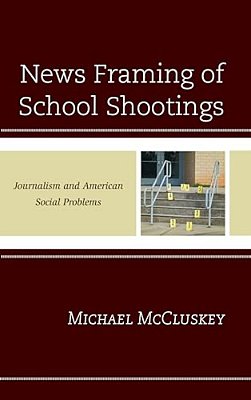 News Framing Of School Shootings: Journalism And American Social Problems-..