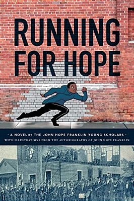Running For Hope: A Novel By The John Hope Franklin Young Scholars With Illustrations From The Autobiography Of John Hope Franklin-..