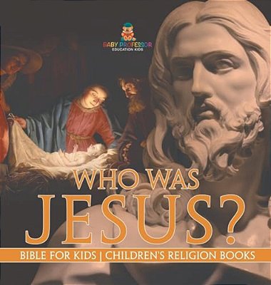 Who Was Jesus? Bible For Kids Children's Religion Books-..