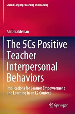 The 5CS Positive Teacher Interpersonal Behaviors: Implications For Learner Empowerment And Learning In An L2 Context-..