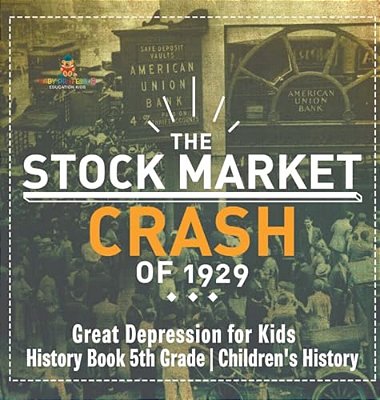 The Stock Market Crash Of 1929 - Great Depression For Kids - History Book 5Th Grade Children's History-..