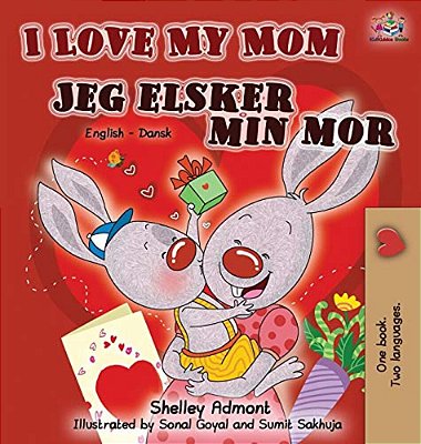 I Love My Mom Jeg Elsker Min Mor: English Danish Bilingual Book-..
