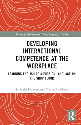 Developing Interactional Competence At The Workplace: Learning English As A Foreign Language On The Shop Floor-..