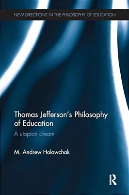 Thomas Jefferson's Philosophy Of Education: A Utopian Dream-..