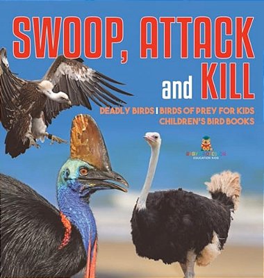 Swoop, Attack And Kill - Deadly Birds Birds Of Prey For Kids Children's Bird Books-..