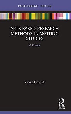Arts-Based Research Methods In Writing Studies: A Primer-..