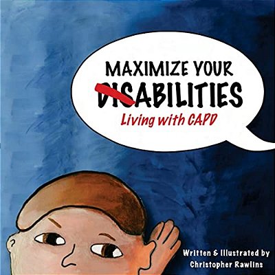 Maximize Your Abilities - Living With Capd: Central Auditory Processing Disorder-..