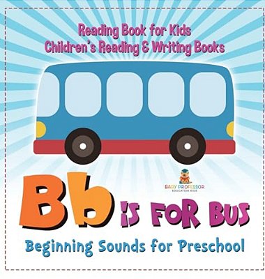 B Is For Bus - Beginning Sounds For Preschool - Reading Book For Kids Children's Reading & Writing Books-..