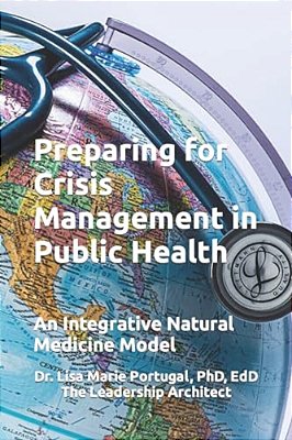 Preparing For Crisis Management In Public Health: An Integrative Natural Medicine Model-..