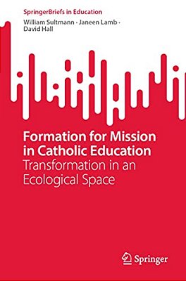 Formation For Mission In Catholic Education: Transformation In An Ecological Space-..
