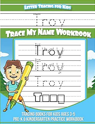 Troy Letter Tracing For Kids Trace My Name Workbook: Tracing Books For Kids Ages 3 - 5 Pre-k & Kindergarten Practice Workbook-..
