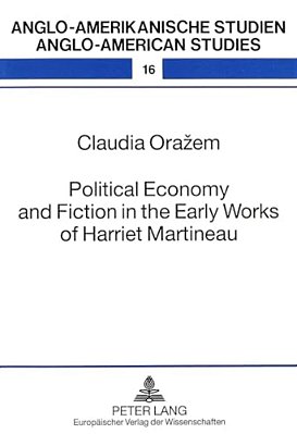 Political Economy And Fiction In The Early Works Of Harriet Martineau-..