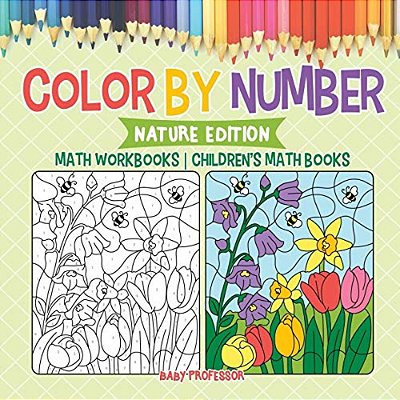 Color By Number: Nature Edition - Math Workbooks Children's Math Books-..