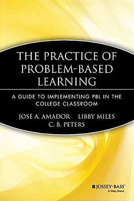 The Practice Of Problem-Based Learning: A Guide To Implementing Pbl In The College Classroom-..