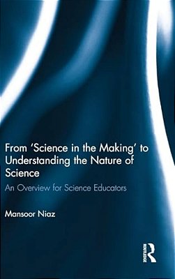 From 'Science In The Making' To Understanding The Nature Of Science: An Overview For Science Educators-..