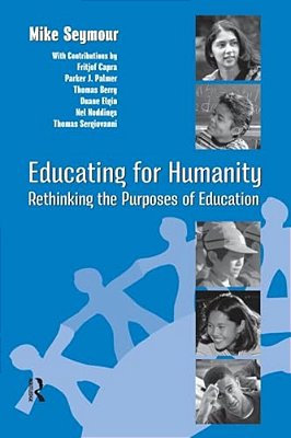 Educating For Humanity: Rethinking The Purposes Of Education-..