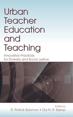 Urban Teacher Education And Teaching: Innovative Practices For Diversity And Social Justice-..