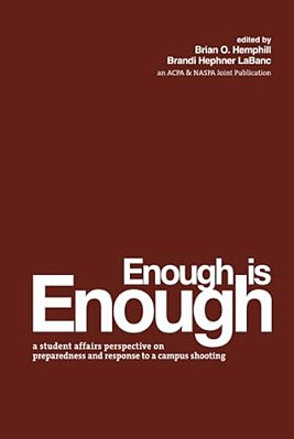 Enough Is Enough: A Student Affairs Perspective On Preparedness And Response To A Campus Shooting-..