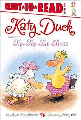 Katy Duck And The Tip-Top Tap Shoes: Ready-To-read Level 1-..