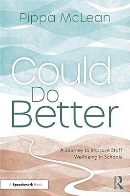 Could Do Better: A Journey To Improve Staff Wellbeing In Schools-..