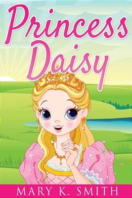 Princess Daisy: Cute Bedtime Story For Kids With A Lesson About Love And Caring-..