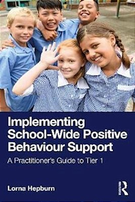 Implementing School-Wide Positive Behaviour Support: A Practitioner's Guide To Tier 1-..