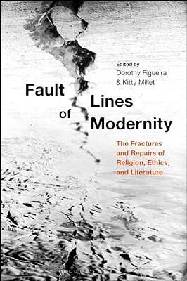 Fault Lines Of Modernity: The Fractures And Repairs Of Religion, Ethics, And Literature-..
