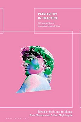 Patriarchy In Practice: Ethnographies Of Everyday Masculinities-..