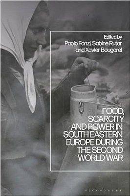 Food, Scarcity And Power In Southeastern Europe During The Second World War-..