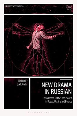 New Drama In Russian: Performance, Politics And Protest In Russia, Ukraine And Belarus-..
