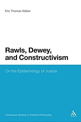 Rawls, Dewey, And Constructivism: On The Epistemology Of Justice-..