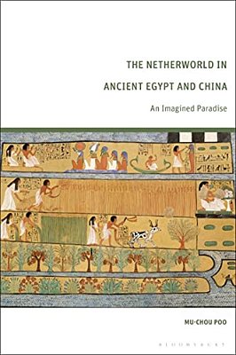 The Netherworld In Ancient Egypt And China: An Imagined Paradise-..